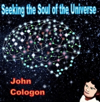 John Cologon "Seeking the Soul of the Universe"