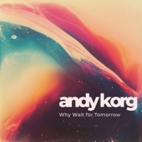 Andy Korg "Why Wait for Tomorrow"