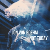 Jon von Boehm "Not Today"