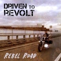 Driven To Revolt "Rebel Road"
