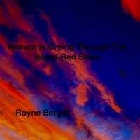 Royne Berget "Heaven Is Crying Through The Blood-Red Skies"