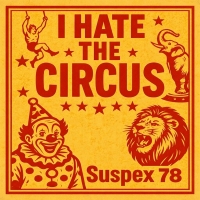 Suspex 78 "I Hate the Circus"