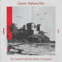Garrett Anthony Rice "The Coastal Walls (The Shame Of Everyone)"