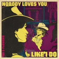 Tar & Flowers "Nobody Loves You Like I Do"