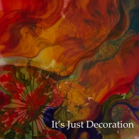 It´s Just Decoration "I Wanted To See"