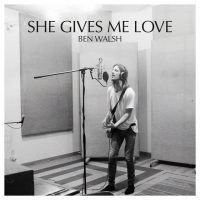 Ben Walsh "She Gives Me Love"