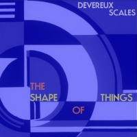 Devereux Scales "The Shape of Things"