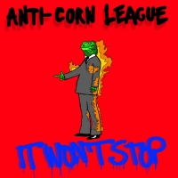 Anti-Corn League "It Won´t Stop"