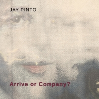 Jay Pinto "Arrive or Company?"